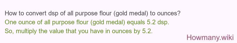 How to convert dsp of all purpose flour (gold medal) to ounces?