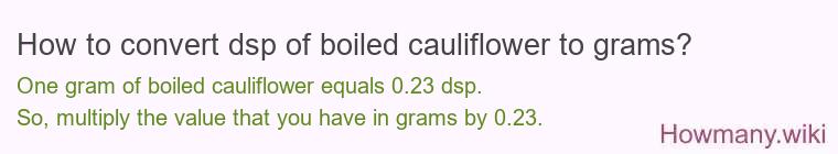 How to convert dsp of boiled cauliflower to grams?