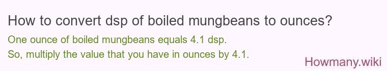 How to convert dsp of boiled mungbeans to ounces?