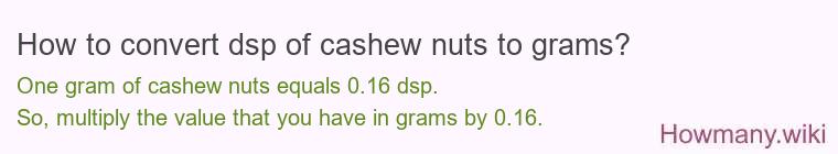 How to convert dsp of cashew nuts to grams?
