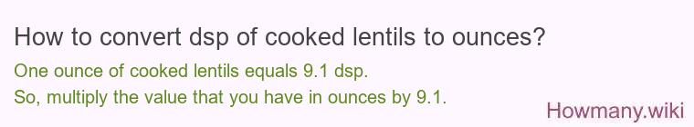 How to convert dsp of cooked lentils to ounces?