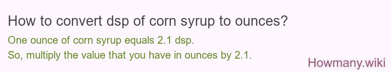 How to convert dsp of corn syrup to ounces?