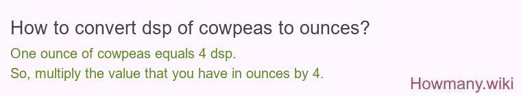 How to convert dsp of cowpeas to ounces?