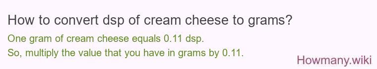 How to convert dsp of cream cheese to grams?