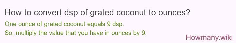 How to convert dsp of grated coconut to ounces?