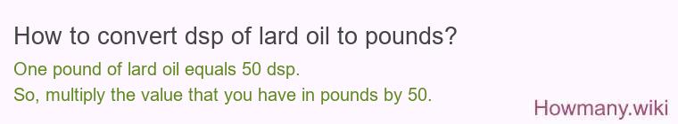 How to convert dsp of lard oil to pounds?
