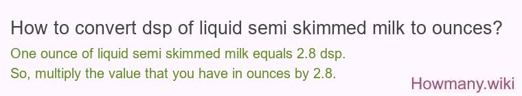 How to convert dsp of liquid semi skimmed milk to ounces?