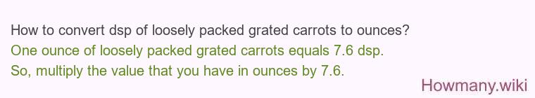 How to convert dsp of loosely packed grated carrots to ounces?