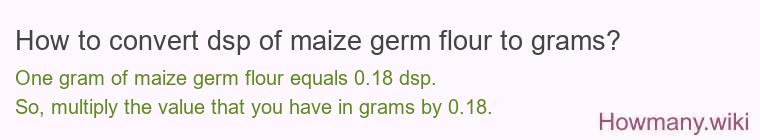 How to convert dsp of maize germ flour to grams?