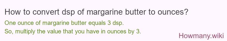 How to convert dsp of margarine butter to ounces?
