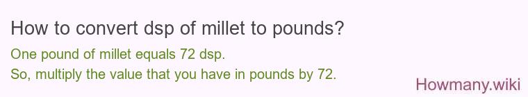 How to convert dsp of millet to pounds?