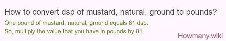 How to convert dsp of mustard, natural, ground to pounds?