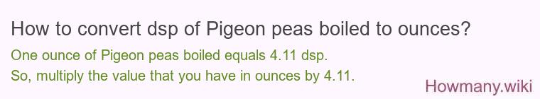 How to convert dsp of Pigeon peas boiled to ounces?