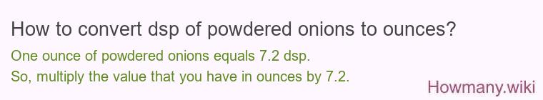 How to convert dsp of powdered onions to ounces?
