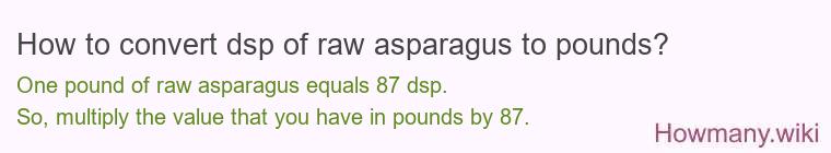 How to convert dsp of raw asparagus to pounds?