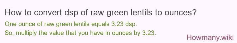 How to convert dsp of raw green lentils to ounces?