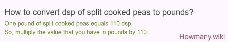 How to convert dsp of split cooked peas to pounds?