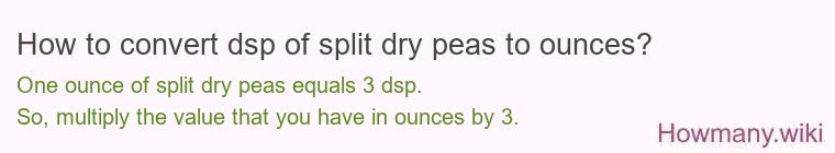 How to convert dsp of split dry peas to ounces?