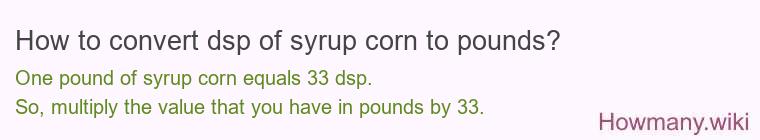 How to convert dsp of syrup corn to pounds?