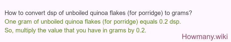 How to convert dsp of unboiled quinoa flakes (for porridge) to grams?