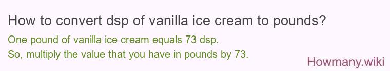 How to convert dsp of vanilla ice cream to pounds?