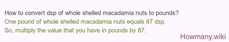 How to convert dsp of whole shelled macadamia nuts to pounds?