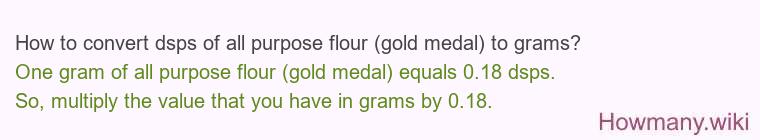 How to convert dsps of all purpose flour (gold medal) to grams?