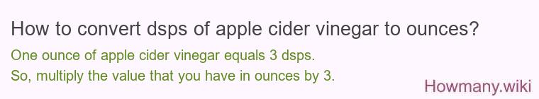 How to convert dsps of apple cider vinegar to ounces?