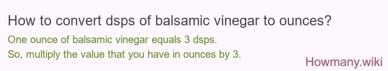 How to convert dsps of balsamic vinegar to ounces?