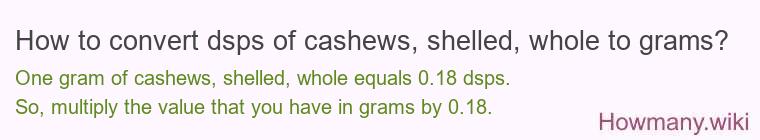 How to convert dsps of cashews, shelled, whole to grams?