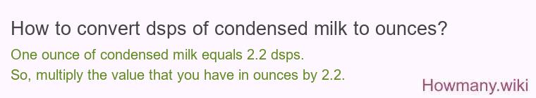 How to convert dsps of condensed milk to ounces? How to convert dsps of condensed milk to ounces?