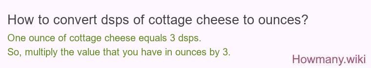 How to convert dsps of cottage cheese to ounces?