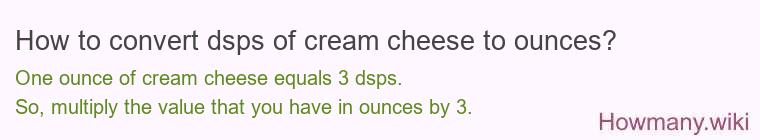 How to convert dsps of cream cheese to ounces?