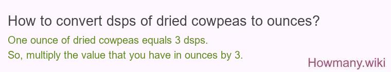 How to convert dsps of dried cowpeas to ounces?