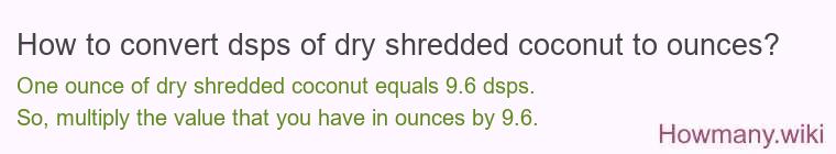How to convert dsps of dry shredded coconut to ounces?