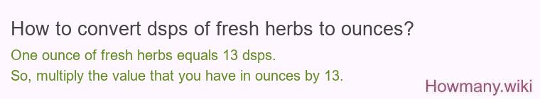 How to convert dsps of fresh herbs to ounces?
