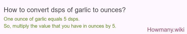 How to convert dsps of garlic to ounces?