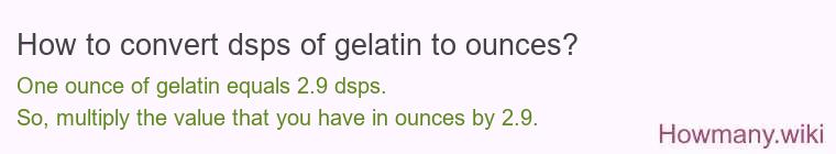 How to convert dsps of gelatin to ounces?