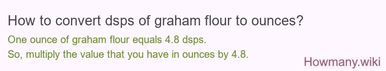 How to convert dsps of graham flour to ounces?