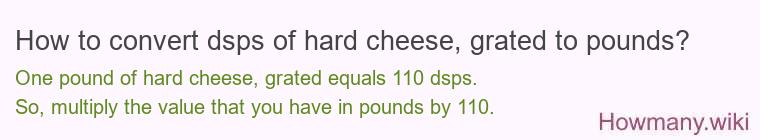 How to convert dsps of hard cheese, grated to pounds?