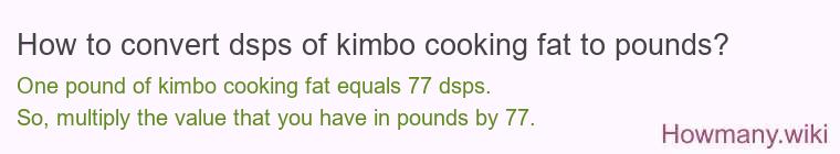 How to convert dsps of kimbo cooking fat to pounds?
