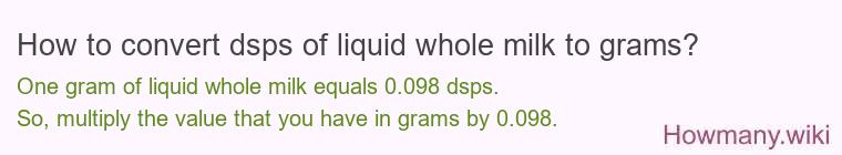 How to convert dsps of liquid whole milk to grams?