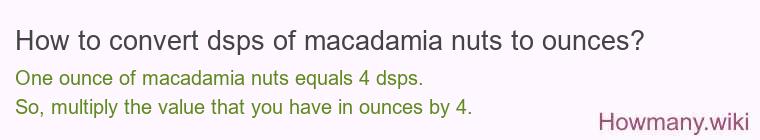 How to convert dsps of macadamia nuts to ounces?