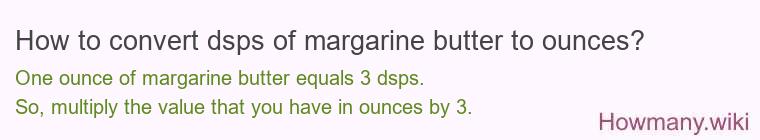 How to convert dsps of margarine butter to ounces?