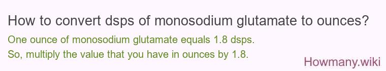 How to convert dsps of monosodium glutamate to ounces?