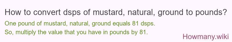 How to convert dsps of mustard, natural, ground to pounds?