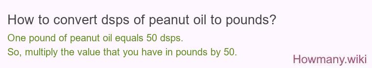 How to convert dsps of peanut oil to pounds?