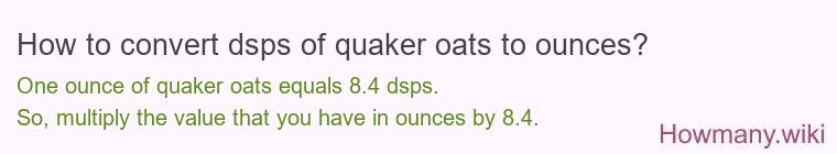 How to convert dsps of quaker oats to ounces? How to convert dsps of quaker oats to ounces?