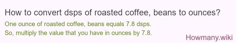 How to convert dsps of roasted coffee, beans to ounces?