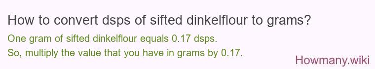How to convert dsps of sifted dinkelflour to grams?